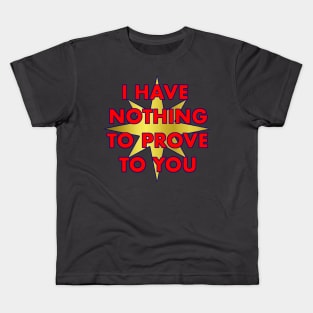 I have nothing to prove to you Kids T-Shirt